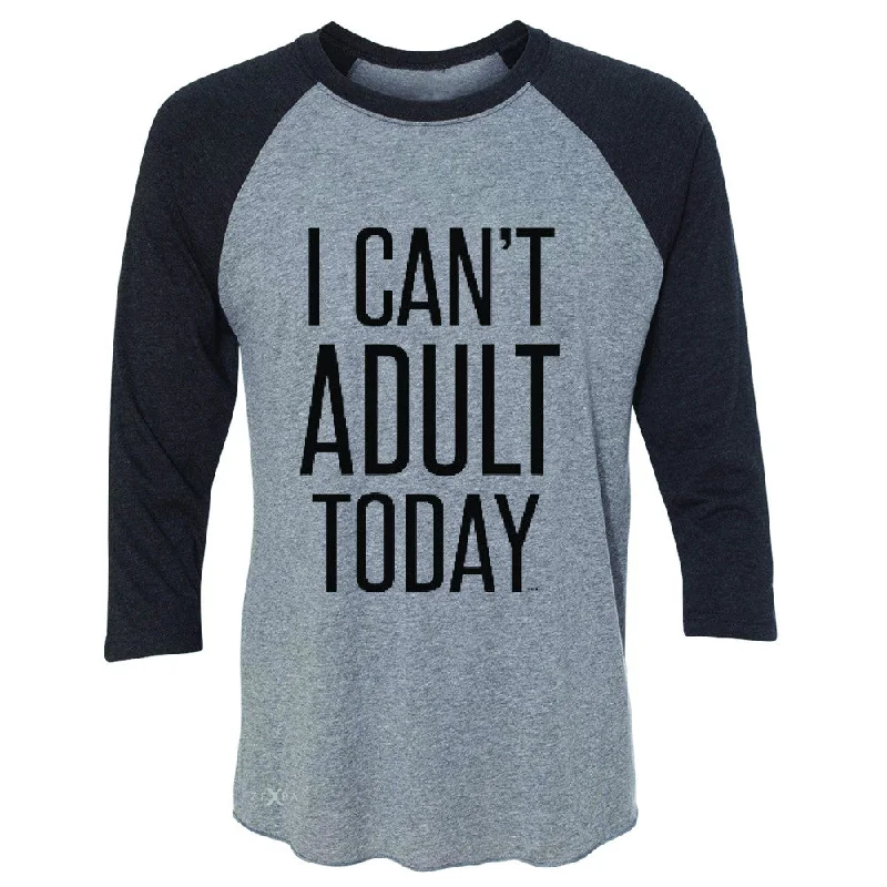 Zexpa Apparel™ I Can't Adult Today 3/4 Sleevee Raglan Tee Funny Gift Friend Tee Chenille Blend Fleece Blend Nylon Blend Zexpa Apparel™ I Can't Adult Today 3/4 Sleevee Raglan Tee Funny Gift Friend Tee Chenille Blend Fleece Blend Nylon Blend